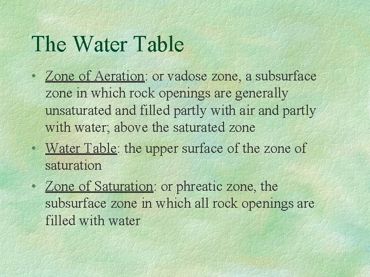 The Water Table • Zone of Aeration: or vadose zone, a subsurface zone in