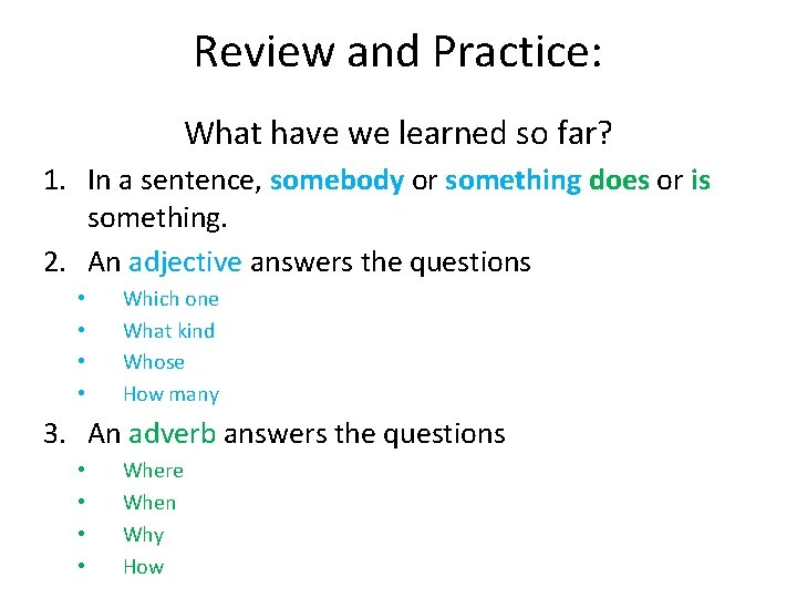 Review and Practice: What have we learned so far? 1. In a sentence, somebody