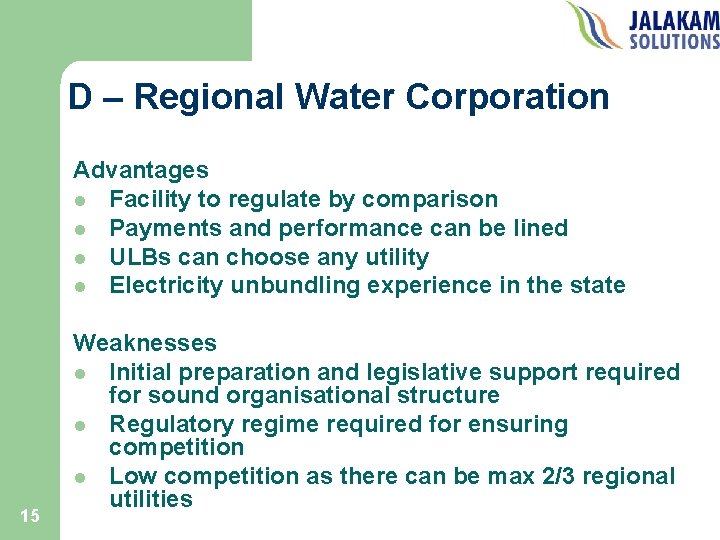 D – Regional Water Corporation Advantages l Facility to regulate by comparison l Payments