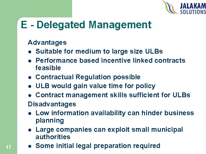 E - Delegated Management 17 Advantages l Suitable for medium to large size ULBs