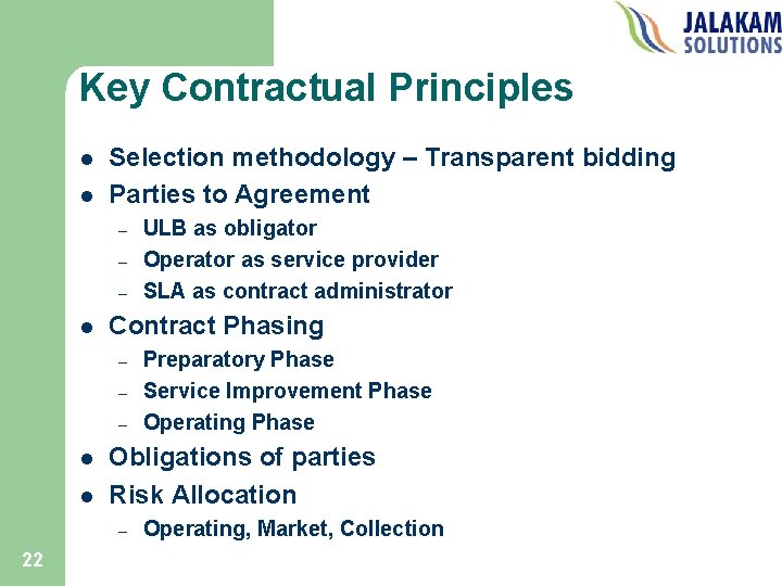 Key Contractual Principles l l Selection methodology – Transparent bidding Parties to Agreement –