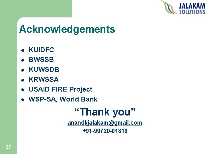 Acknowledgements l l l KUIDFC BWSSB KUWSDB KRWSSA USAID FIRE Project WSP-SA, World Bank