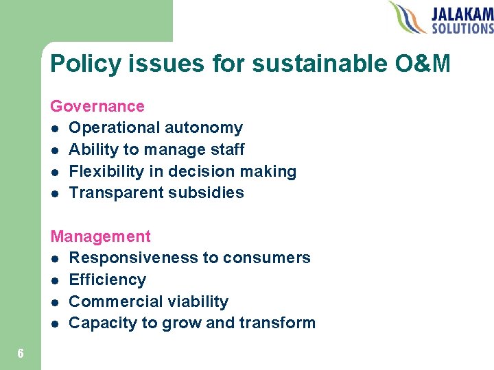 Policy issues for sustainable O&M Governance l Operational autonomy l Ability to manage staff