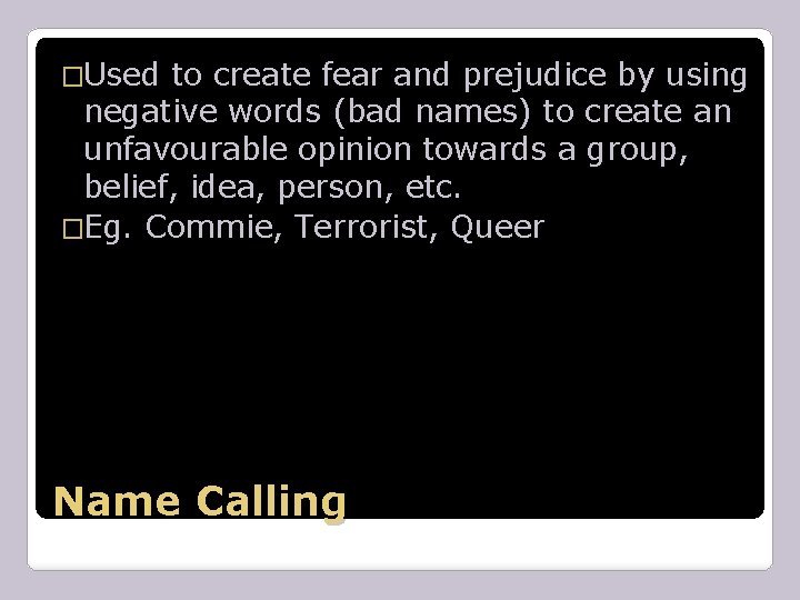 �Used to create fear and prejudice by using negative words (bad names) to create