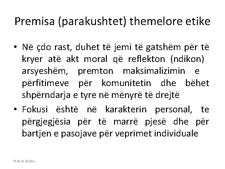 Premisa (parakushtet) themelore etike • Në çdo rast, duhet të jemi të gatshëm për