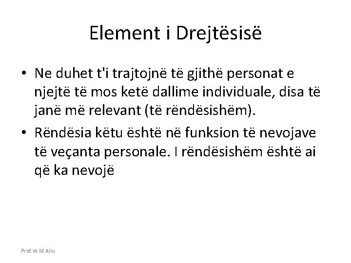 Element i Drejtësisë • Ne duhet t'i trajtojnë të gjithë personat e njejtë të