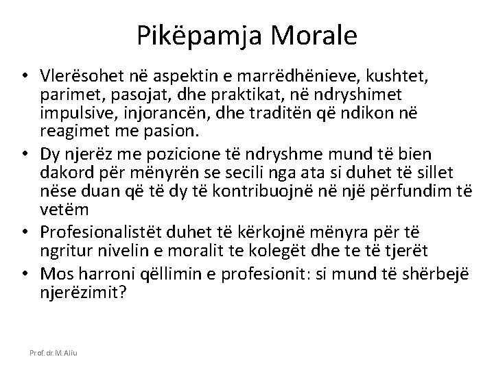 Pikëpamja Morale • Vlerësohet në aspektin e marrëdhënieve, kushtet, parimet, pasojat, dhe praktikat, në