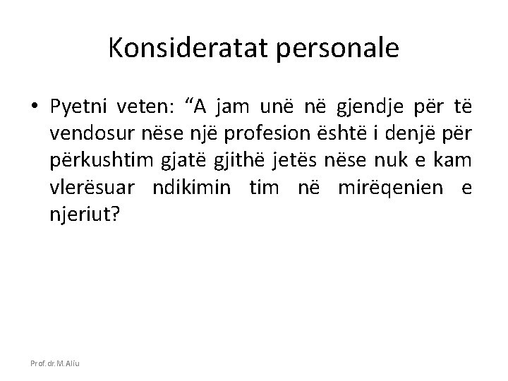 Konsideratat personale • Pyetni veten: “A jam unë në gjendje për të vendosur nëse
