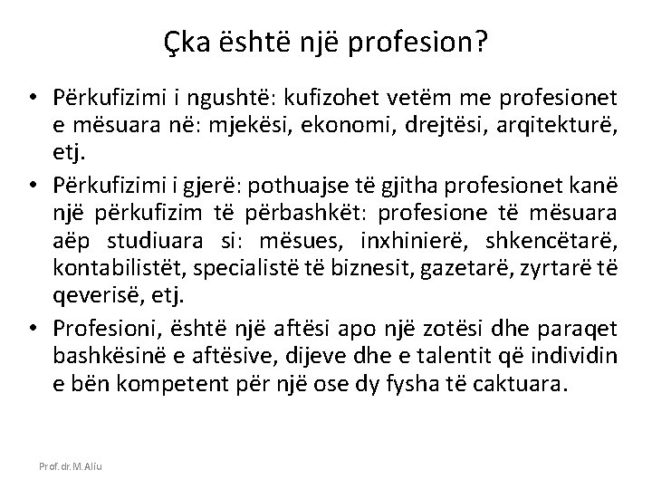 Çka është një profesion? • Përkufizimi i ngushtë: kufizohet vetëm me profesionet e mësuara