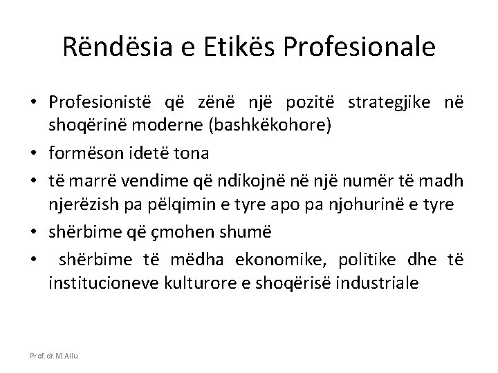 Rëndësia e Etikës Profesionale • Profesionistë që zënë një pozitë strategjike në shoqërinë moderne
