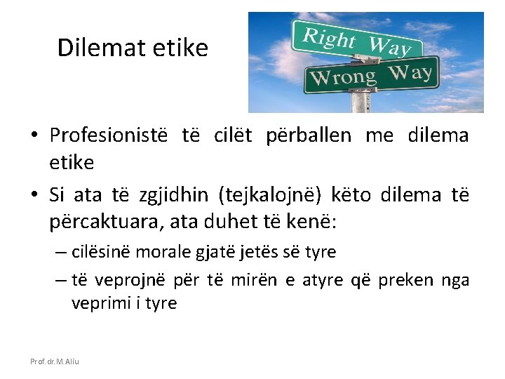 Dilemat etike • Profesionistë të cilët përballen me dilema etike • Si ata të