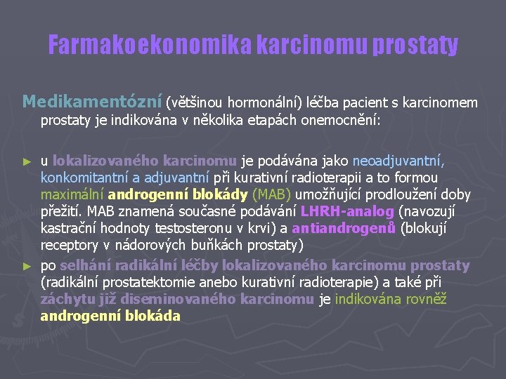 Farmakoekonomika karcinomu prostaty Medikamentózní (většinou hormonální) léčba pacient s karcinomem prostaty je indikována v