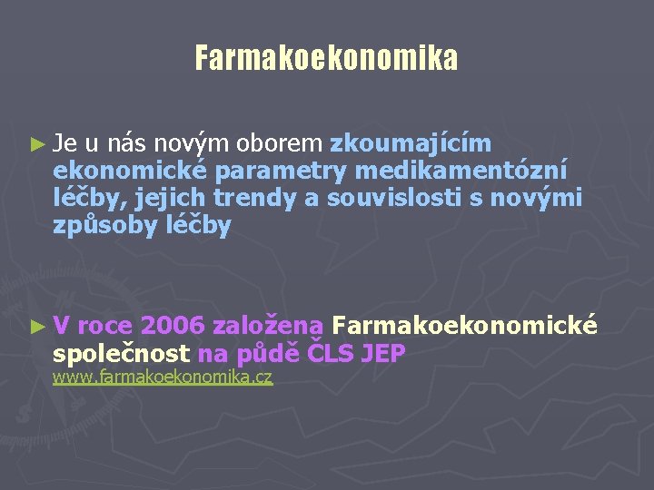 Farmakoekonomika ► Je u nás novým oborem zkoumajícím ekonomické parametry medikamentózní léčby, jejich trendy