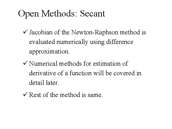 Open Methods: Secant ü Jacobian of the Newton-Raphson method is evaluated numerically using difference
