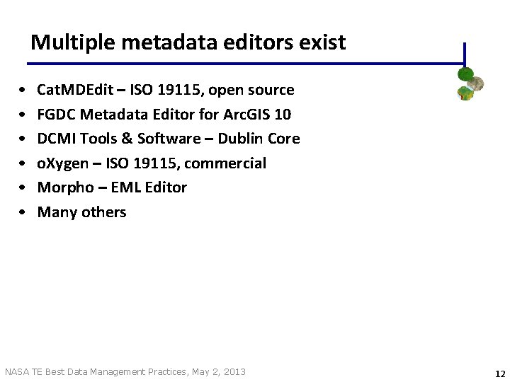 Multiple metadata editors exist • • • Cat. MDEdit – ISO 19115, open source