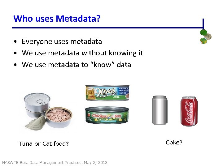 Who uses Metadata? • Everyone uses metadata • We use metadata without knowing it