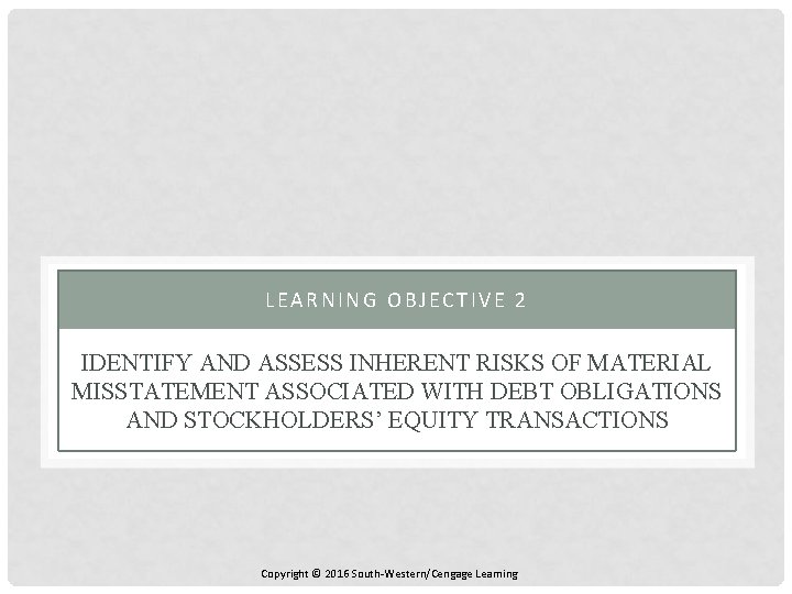 LEARNING OBJECTIVE 2 IDENTIFY AND ASSESS INHERENT RISKS OF MATERIAL MISSTATEMENT ASSOCIATED WITH DEBT