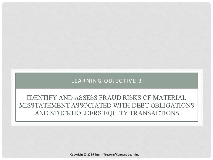 LEARNING OBJECTIVE 3 IDENTIFY AND ASSESS FRAUD RISKS OF MATERIAL MISSTATEMENT ASSOCIATED WITH DEBT