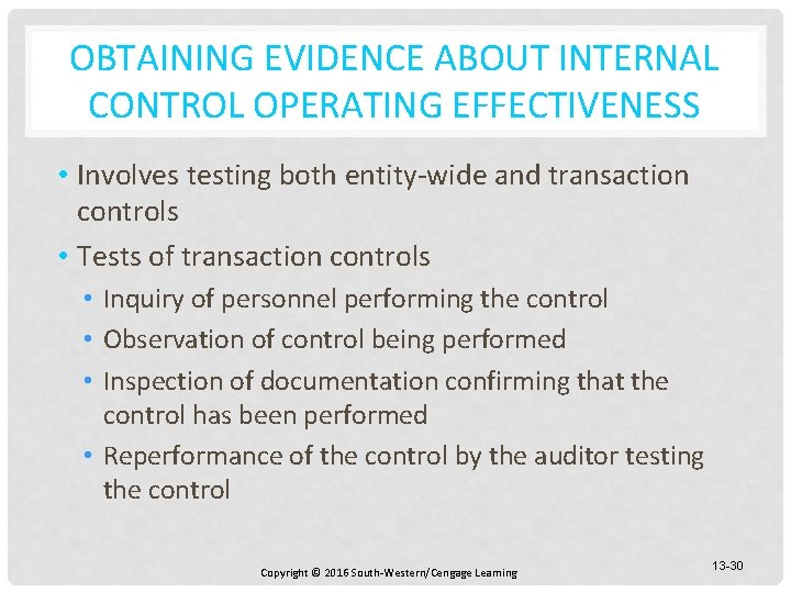 OBTAINING EVIDENCE ABOUT INTERNAL CONTROL OPERATING EFFECTIVENESS • Involves testing both entity-wide and transaction