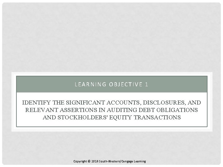 LEARNING OBJECTIVE 1 IDENTIFY THE SIGNIFICANT ACCOUNTS, DISCLOSURES, AND RELEVANT ASSERTIONS IN AUDITING DEBT