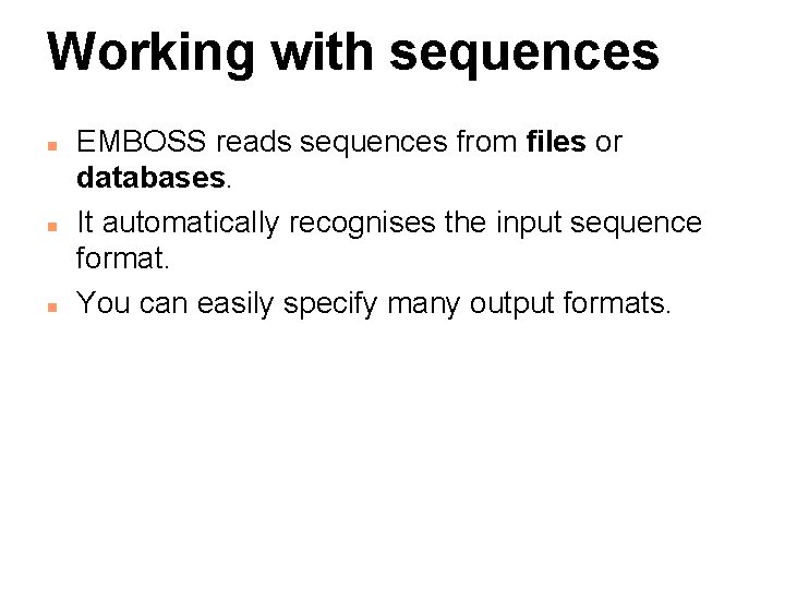 Working with sequences n n n EMBOSS reads sequences from files or databases. It