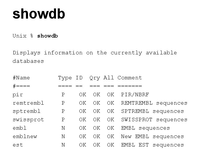 showdb Unix % showdb Displays information on the currently available databases #Name #==== pir