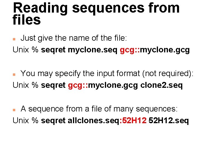 Reading sequences from files Just give the name of the file: Unix % seqret