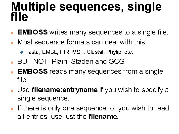 Multiple sequences, single file n n EMBOSS writes many sequences to a single file.