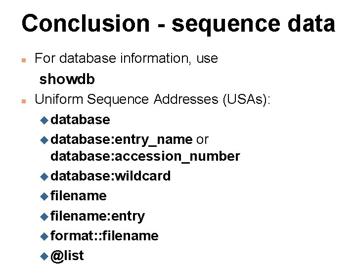 Conclusion - sequence data n For database information, use showdb n Uniform Sequence Addresses