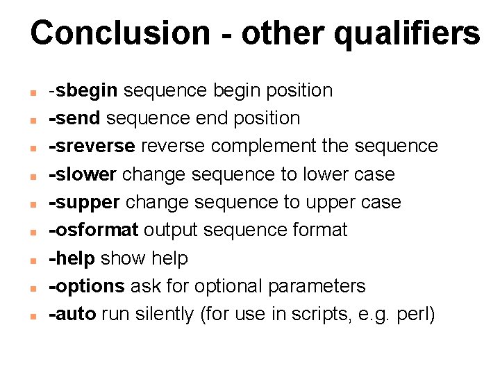 Conclusion - other qualifiers n n n n n -sbegin sequence begin position -send