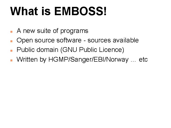 What is EMBOSS! n n A new suite of programs Open source software -