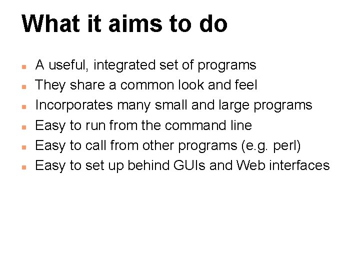 What it aims to do n n n A useful, integrated set of programs
