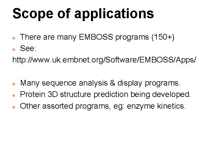 Scope of applications There are many EMBOSS programs (150+) n See: http: //www. uk.
