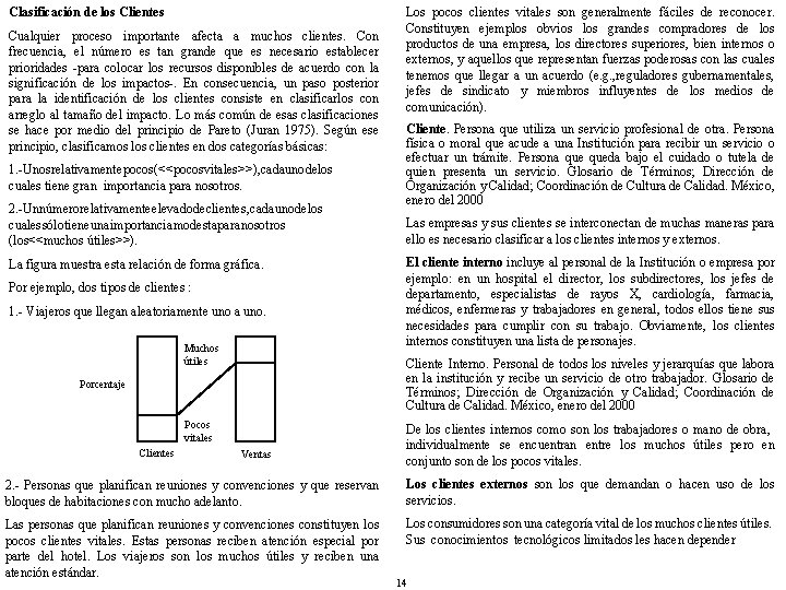 Clasificación de los Clientes Cualquier proceso importante afecta a muchos clientes. Con frecuencia, el
