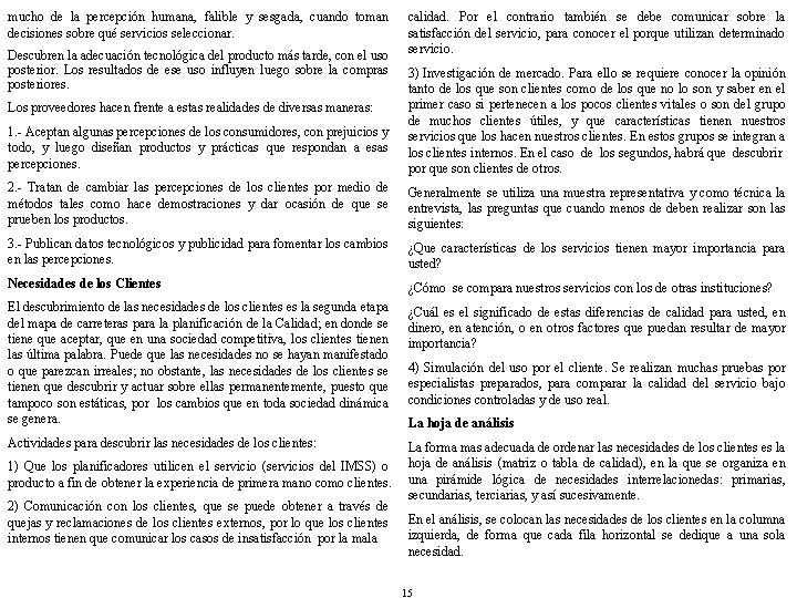 mucho de la percepción humana, falible y sesgada, cuando toman decisiones sobre qué servicios