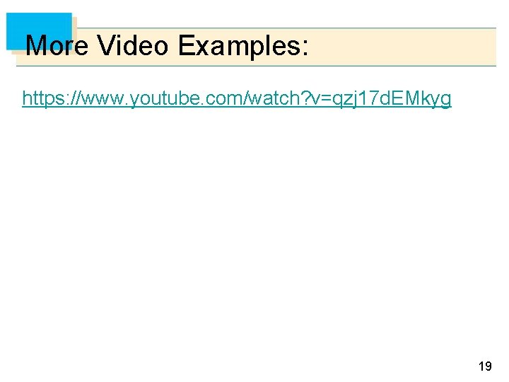 More Video Examples: https: //www. youtube. com/watch? v=qzj 17 d. EMkyg 19 