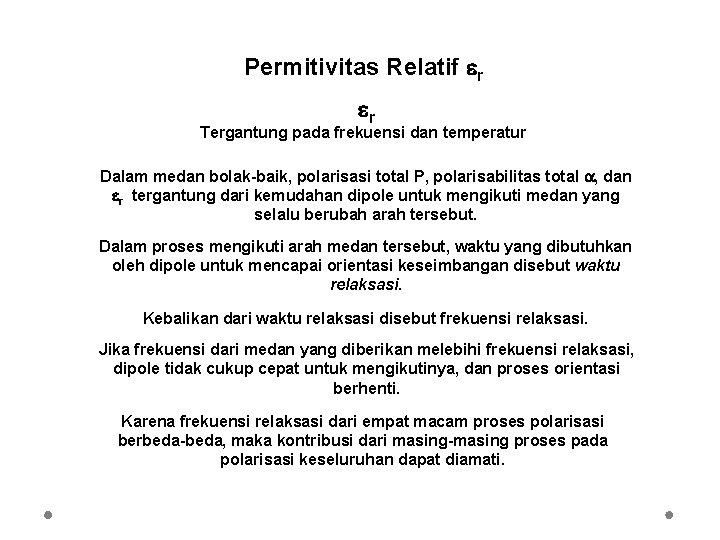 Permitivitas Relatif r r Tergantung pada frekuensi dan temperatur Dalam medan bolak-baik, polarisasi total