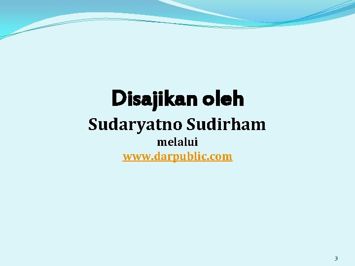 Disajikan oleh Sudaryatno Sudirham melalui www. darpublic. com 3 