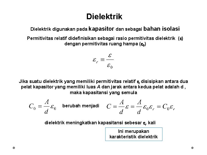 Dielektrik digunakan pada kapasitor dan sebagai bahan isolasi Permitivitas relatif didefinisikan sebagai rasio permitivitas