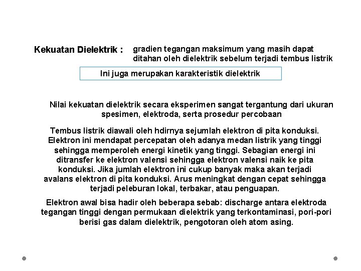 Kekuatan Dielektrik : gradien tegangan maksimum yang masih dapat ditahan oleh dielektrik sebelum terjadi