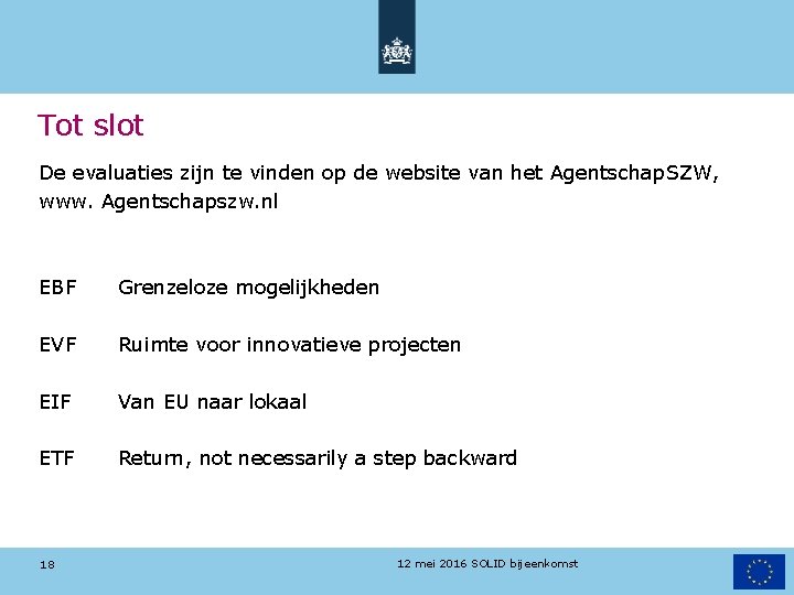 Tot slot De evaluaties zijn te vinden op de website van het Agentschap. SZW,