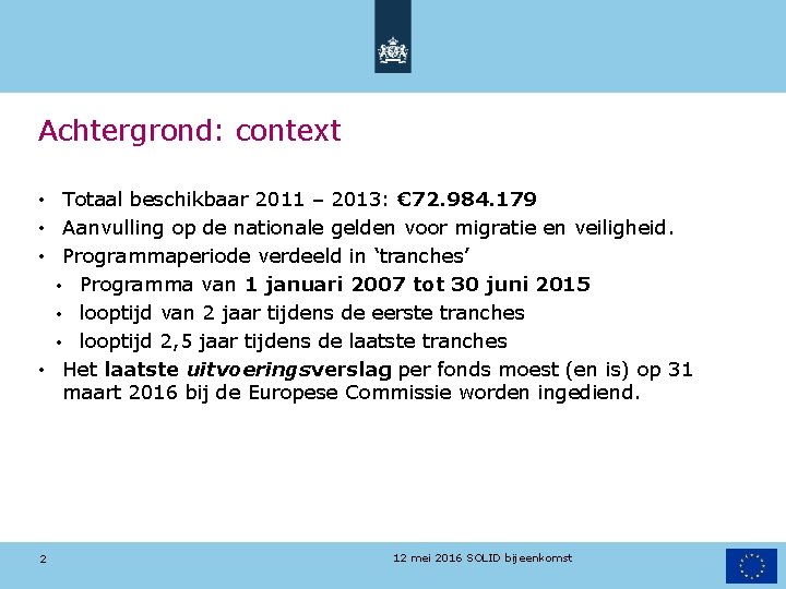 Achtergrond: context • Totaal beschikbaar 2011 – 2013: € 72. 984. 179 • Aanvulling