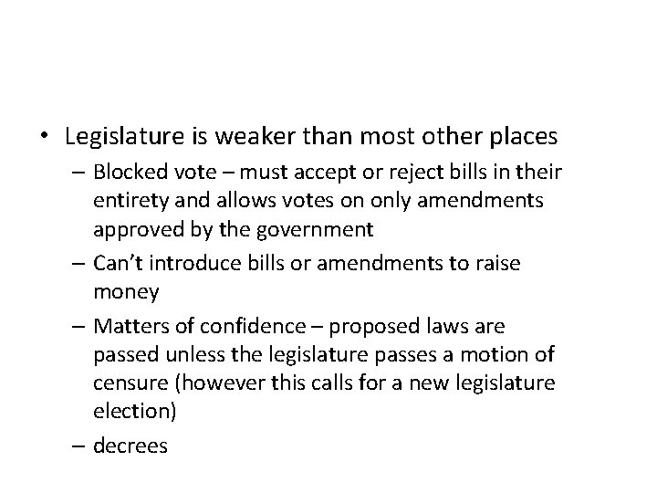  • Legislature is weaker than most other places – Blocked vote – must