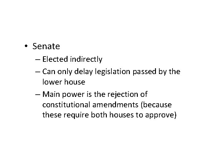  • Senate – Elected indirectly – Can only delay legislation passed by the