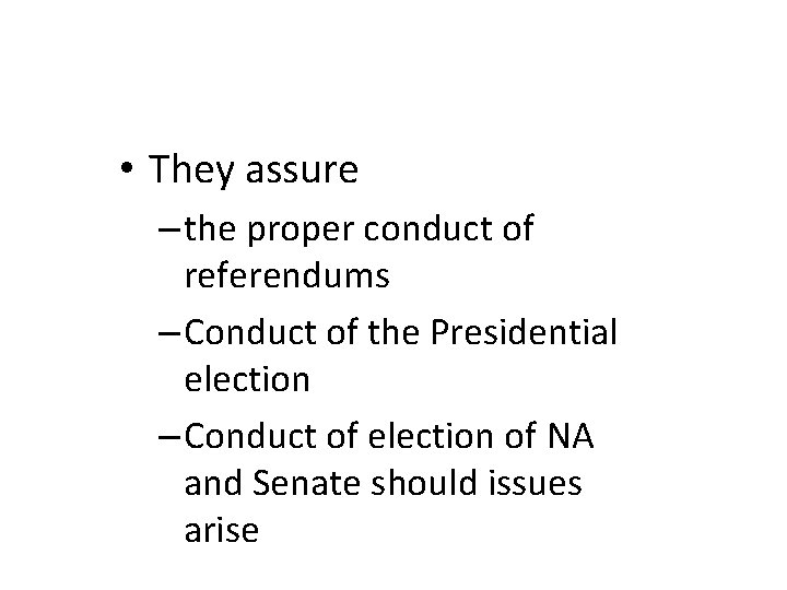  • They assure – the proper conduct of referendums – Conduct of the