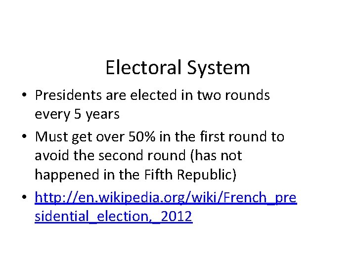 Electoral System • Presidents are elected in two rounds every 5 years • Must