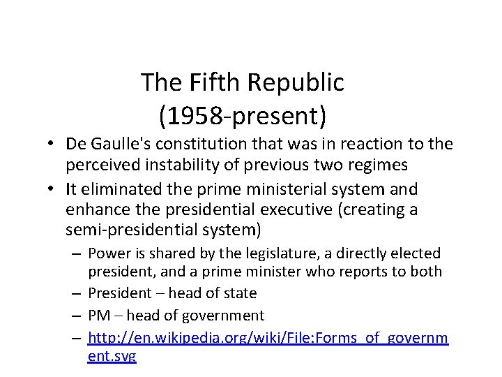 The Fifth Republic (1958 -present) • De Gaulle's constitution that was in reaction to