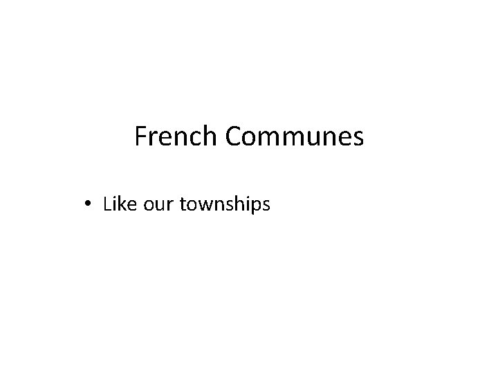 French Communes • Like our townships 