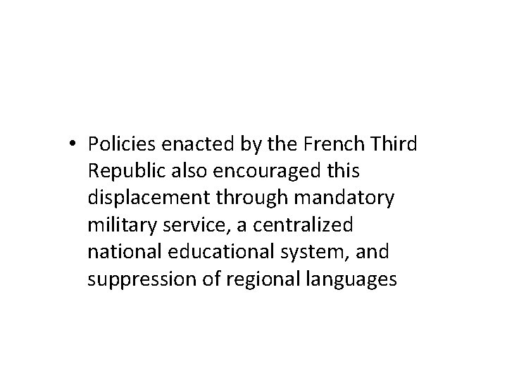  • Policies enacted by the French Third Republic also encouraged this displacement through