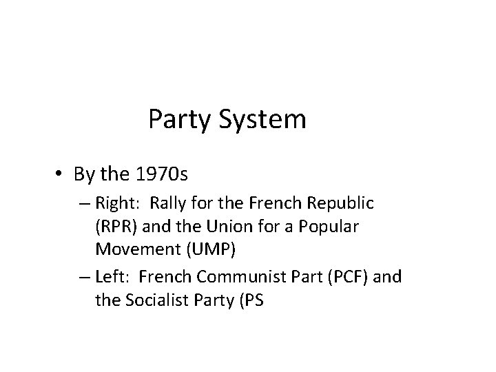 Party System • By the 1970 s – Right: Rally for the French Republic